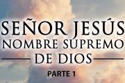 SEÑOR JESÚS NOMBRE SUPREMO DE DIOS (PRIMERA PARTE)