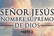 SEÑOR JESÚS NOMBRE SUPREMO DE DIOS (SEGUNDA PARTE)